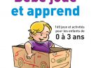 Livre Bébé Joue Et Apprend - 160 Jeux Et Activités Pour Les intérieur Jeux Pour Bebe De 3 Ans Gratuit