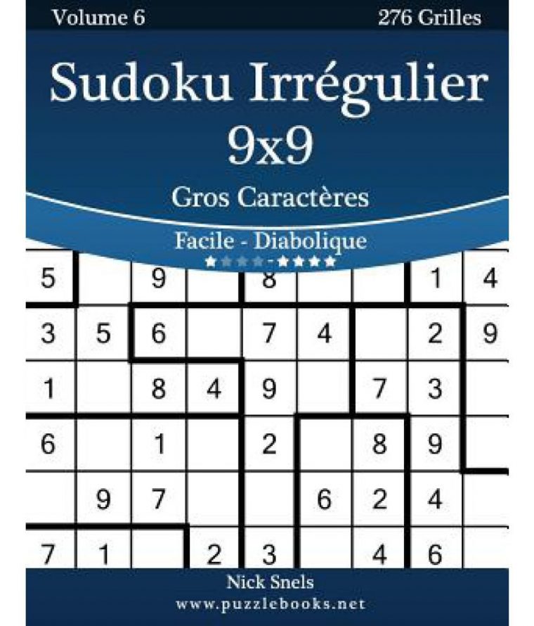 Sudoku Irregulier 9X9 Gros Caracteres – Facile A Diabolique – Volume 6 –  276 Grilles à Jeu Le Sudoku