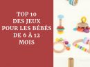 Top 10 Des Jeux Pour Les Bébés De Moins D'1 An - 1,2,3 avec Jeux Bébé 6 Mois En Ligne