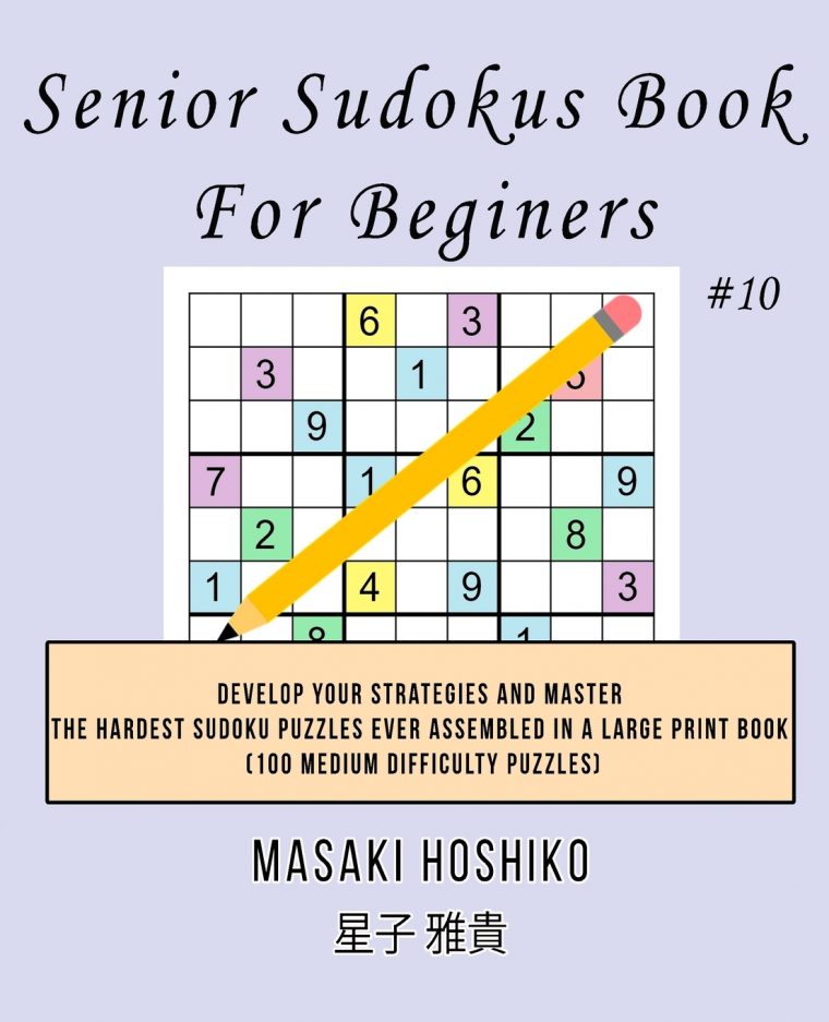 Senior Sudokus Book For Beginers #10: Develop Your Strategies And Master  The Hardest Sudoku Puzzles Ever Assembled In A Large Print Book (100 Medium encequiconcerne Sudoku Grande Section