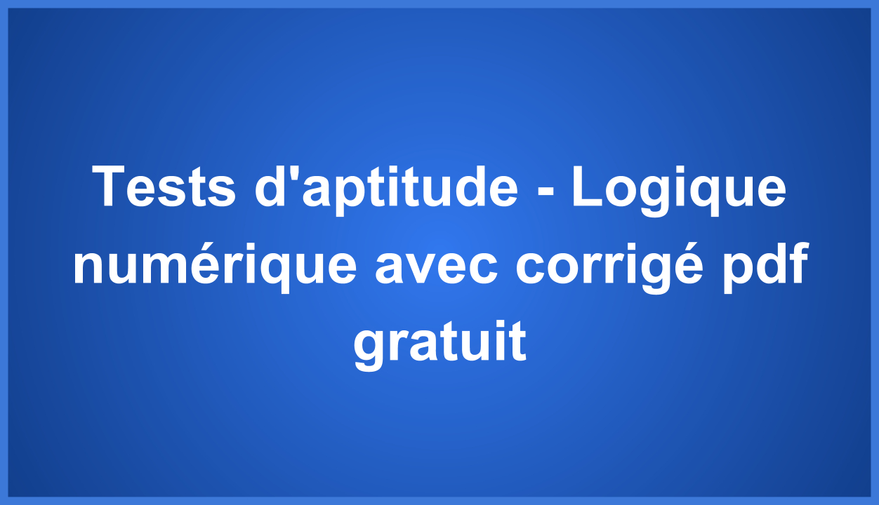 Tests D'aptitude - Logique Numérique Avec Corrigé Pdf encequiconcerne Exercice De Logique Gratuit