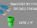 Transférer Des Fichiers Entre 2 Pc Par Câble Ethernet 2.0 encequiconcerne Relier Deux Pc