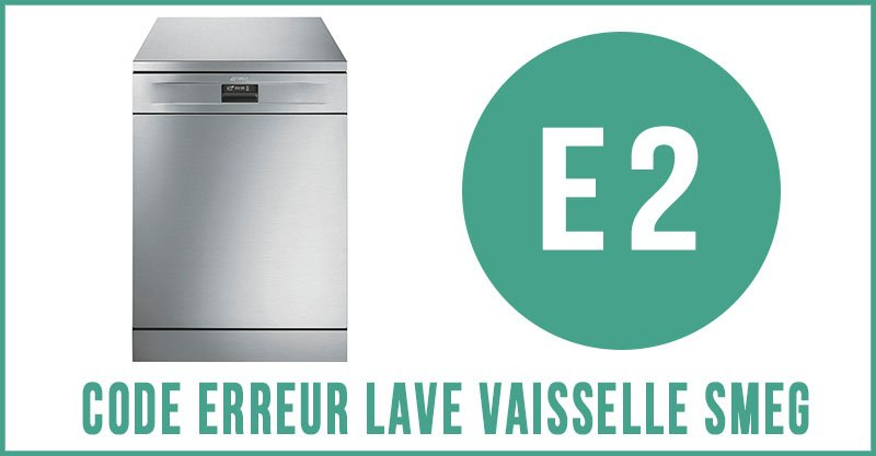 Lave-Vaisselle Smeg Erreur E2 avec Code Erreur Lave Vaisselle Samsung