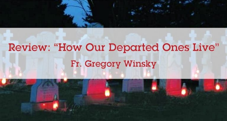 Review Of &amp;#039;How Our Departed Ones Live&amp;#039; By Monk Mitrophan serapportantà Damick Publications 