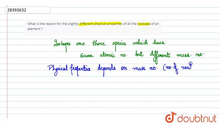 What Is The Reason For The Slightly Different Physical à And Physical Properties, But Different Chemical Properties. B. Have The What Is The Reason For The Slightly Different Physical à And Physical Properties, But Different Chemical Properties. B. Have The