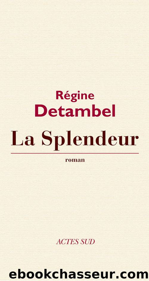 La Splendeur By Régine Detambel - Ebooks Gratuits Télécharger avec Professeur Phifix Mathã©Matiques
