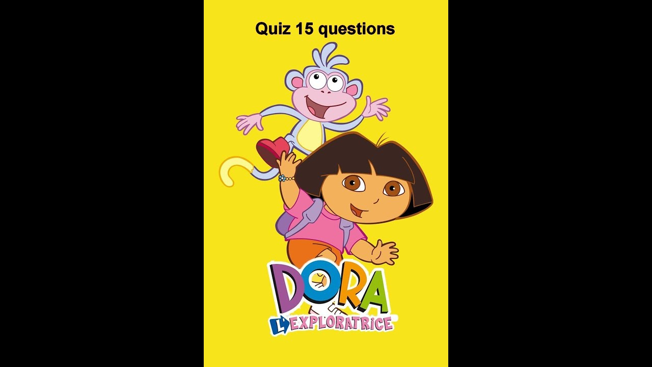 Quiz Dora L&amp;#039;Exploratrice - avec Dora Lexploratrice 46 