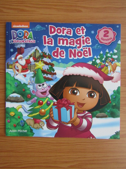 Dora L&amp;#039;Exploratrice. Dora Et La Magie De Noel - Cumpără intérieur Dora Noel 