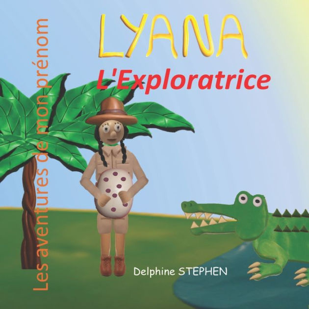 Lyana L&amp;#039;Exploratrice: Les Aventures De Mon Prénom By Delphine Stephen concernant Le Prenom Online 