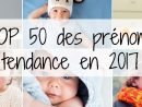 Top 50 Des Prénoms Tendance En 2017  Prénom, Bébé Arrive, Bebe avec Le Prenom Online