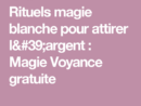 Rituels Magie Blanche Pour Attirer L'Argent : Magie Voyance Gratuite serapportantà Mots Magiques Pour Attirer L&amp;#039;Argent Rapidement intéressant