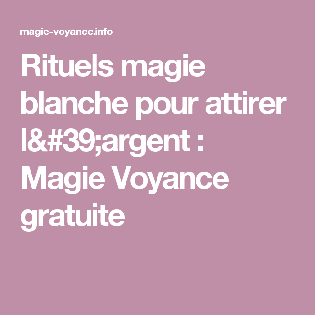 Rituels Magie Blanche Pour Attirer L&amp;#039;Argent : Magie Voyance Gratuite serapportantà Mots Magiques Pour Attirer L&amp;amp;#039;Argent Rapidement intéressant 