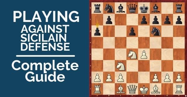 Sicilian Defense: Playing Against it - Complete Guide - TheChessWorld