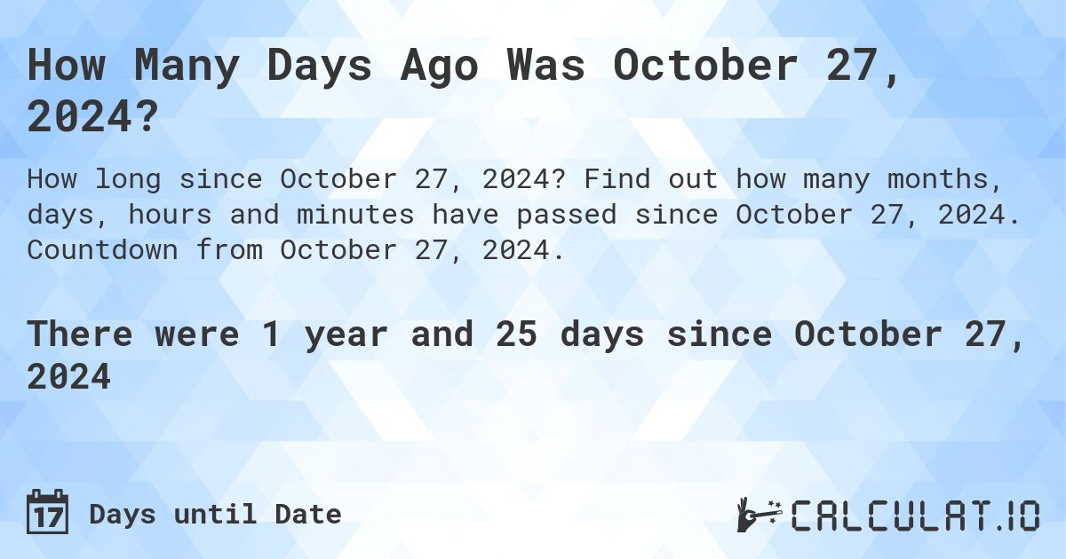  How Many Days Ago Was October 27, 2024? - Calculatio Motiv 