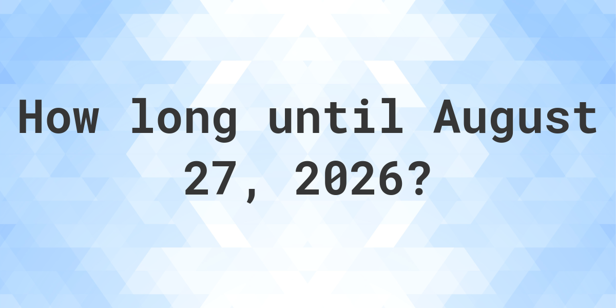  How Many Days Until August 27, 2026? - Calculatio 