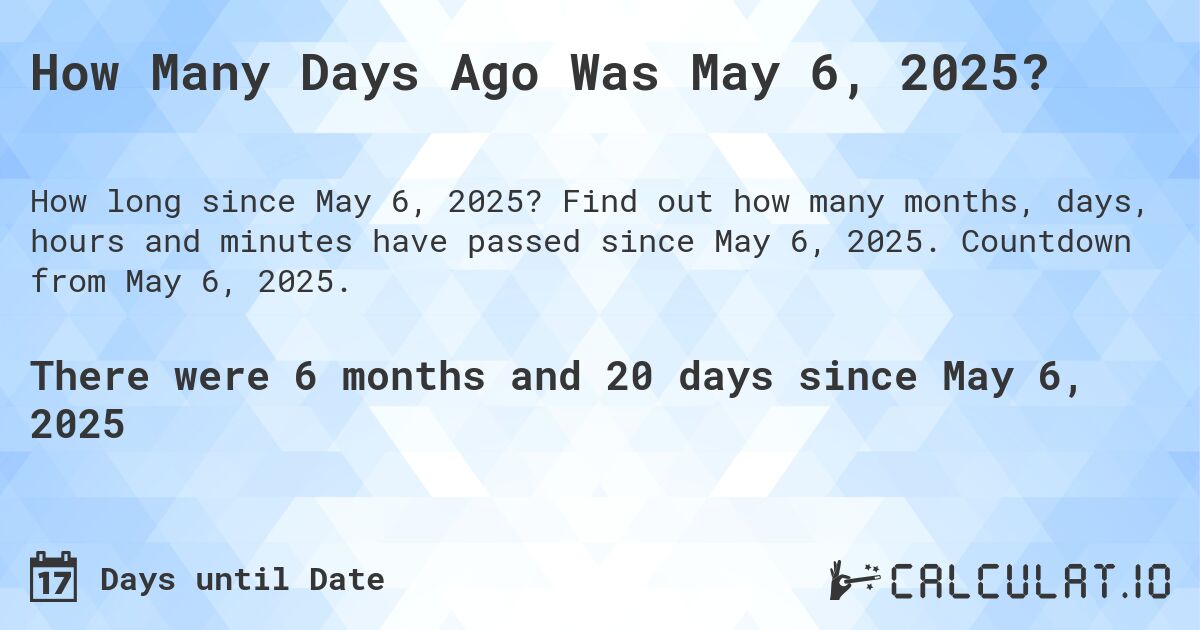 Foto zu How Many Days Ago Was May 6, 2025? - Calculatio 