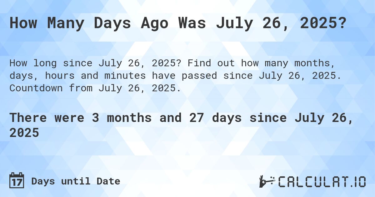  How Many Days Ago Was July 26, 2025? - Calculatio Motiv 